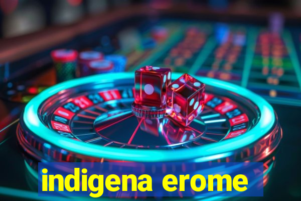 indigena erome